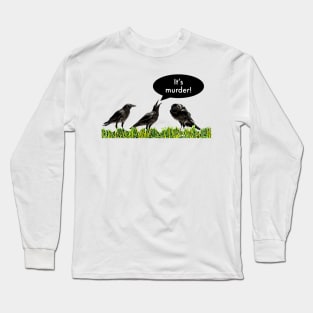 It's murder! Long Sleeve T-Shirt